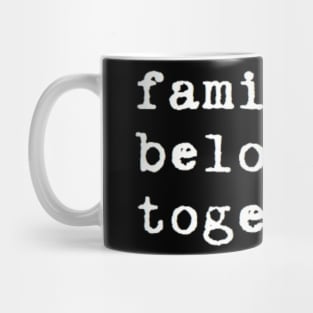 families belong together Mug